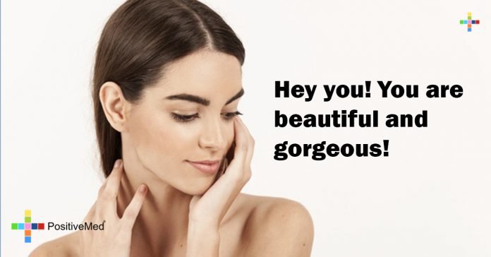 Hey You You Are Beautiful And Gorgeous Positivemed 